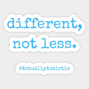 Different, Not Less Neurodivergent Actually Autistic Pride Sticker